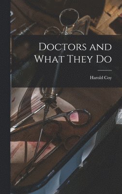 Harold Coy - Doctors and What They Do, Inbunden