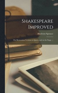 bokomslag Shakespeare Improved: the Restoration Versions in Quarto and on the Stage. --