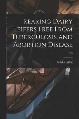 Rearing Dairy Heifers Free From Tuberculosis and Abortion Disease; E33 1