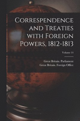 bokomslag Correspendence and Treaties With Foreign Powers, 1812-1813; Volume 14