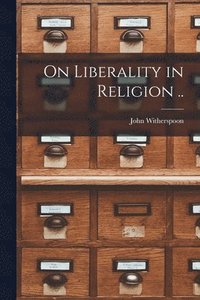 bokomslag On Liberality in Religion ..