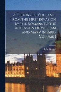bokomslag A History of England, From the First Invasion by the Romans to the Accession of William and Mary in 1688 - Volume I; 1