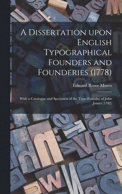 bokomslag A Dissertation Upon English Typographical Founders and Founderies (1778)