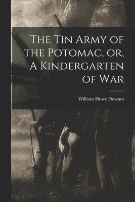 Tin Army of the Potomac, or, A Kindergarten of War