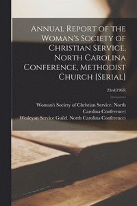 bokomslag Annual Report of the Woman's Society of Christian Service, North Carolina Conference, Methodist Church [serial]; 23rd(1963)