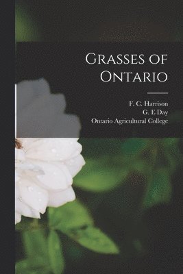 F. C. (Francis Charles) B. Harrison, G. E. Day, Ontario Agricultural College - Grasses of Ontario [microform], Häftad