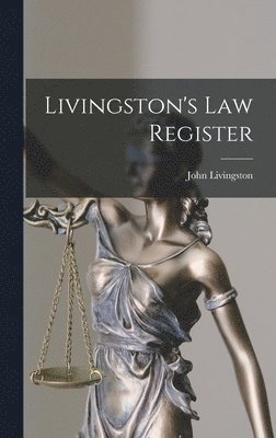 John Livingston - Livingston's Law Register, Inbunden