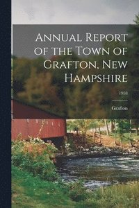 bokomslag Annual Report of the Town of Grafton, New Hampshire; 1958