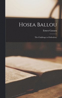 Hosea Ballou; the Challenge to Orthodoxy 1