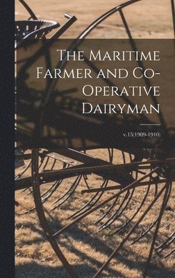 bokomslag Maritime Farmer and Co-operative Dairyman; v.15(1909-1910)