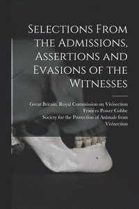 bokomslag Selections From the Admissions, Assertions and Evasions of the Witnesses