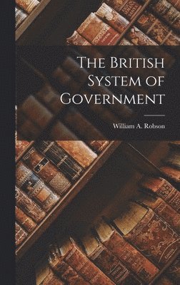 bokomslag The British System of Government