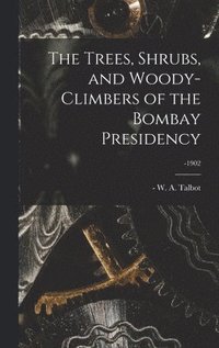bokomslag Trees, Shrubs, and Woody-climbers of the Bombay Presidency; -1902