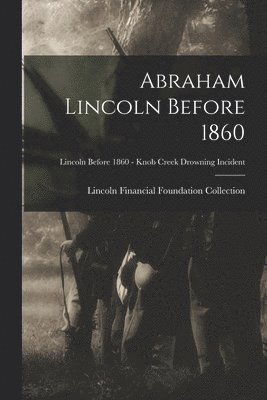 Abraham Lincoln Before 1860; Lincoln before 1860 - Knob Creek Drowning Incident 1