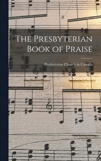 bokomslag The Presbyterian Book of Praise [microform]