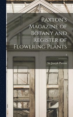bokomslag Paxton's Magazine of Botany and Register of Flowering Plants; 3