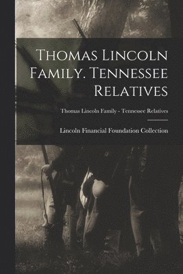 Thomas Lincoln Family. Tennessee Relatives; Thomas Lincoln Family - Tennessee Relatives 1
