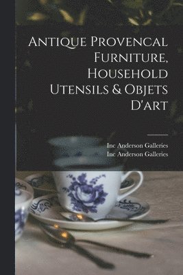 Antique Provencal Furniture, Household Utensils & Objets D'art 1
