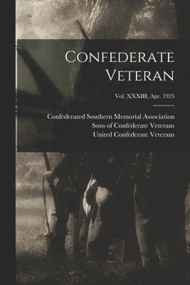 Confederate Veteran; Vol. XXXIII, Apr. 1925 1