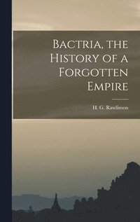 bokomslag Bactria, the History of a Forgotten Empire