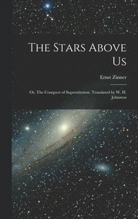 bokomslag The Stars Above Us; or, The Conquest of Superstitution. Translated by W. H. Johnston
