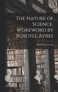 bokomslag The Nature of Science. [Foreword by Rosgyll Ayres