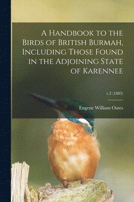 A Handbook to the Birds of British Burmah, Including Those Found in the Adjoining State of Karennee; v.2 (1883) 1