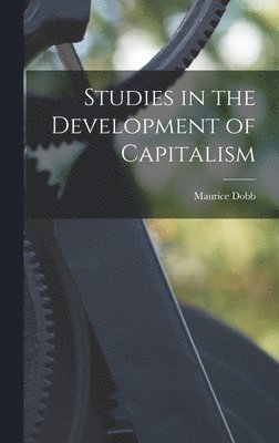 Maurice 1900-1976 Dobb, Maurice Dobb - Studies in the Development of Capitalism, Inbunden