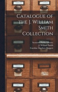bokomslag Catalogue of the J. William Smith Collection