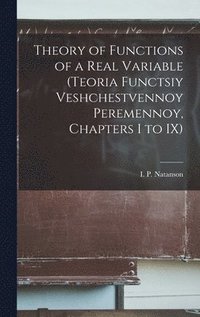 bokomslag Theory of Functions of a Real Variable (Teoria Functsiy Veshchestvennoy Peremennoy, Chapters I to IX)