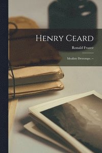 bokomslag Henry Ceard: Idealiste Detrompe. --