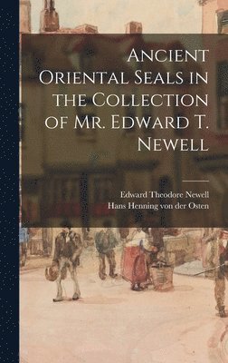 Ancient Oriental Seals in the Collection of Mr. Edward T. Newell 1