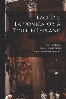 Lachesis Lapponica, or, A Tour in Lapland [electronic Resource]; 2 1