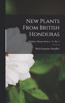 New Plants From British Honduras; Fieldiana. Botany series v. 11, no. 4 1