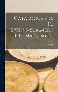 bokomslag Catalogue No. 16, Spring/summer / R. H. Macy & Co.