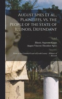 bokomslag August Spies Et Al., Plaintiffs, Vs. the People of the State of Illinois, Defendant