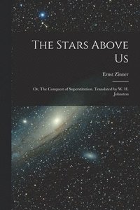 bokomslag The Stars Above Us; or, The Conquest of Superstitution. Translated by W. H. Johnston