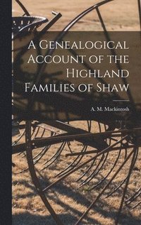 bokomslag A Genealogical Account of the Highland Families of Shaw