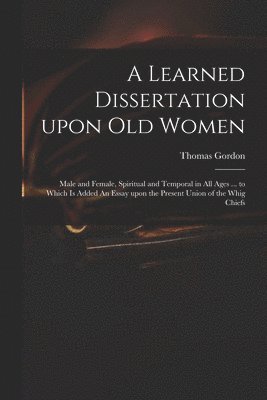 bokomslag Learned Dissertation Upon Old Women