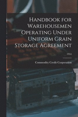 Handbook for Warehousemen Operating Under Uniform Grain Storage Agreement; 1954 1