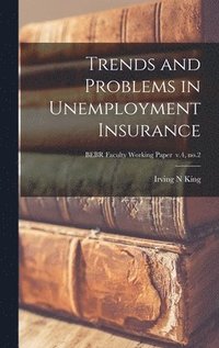 bokomslag Trends and Problems in Unemployment Insurance; BEBR Faculty Working Paper v.4, no.2