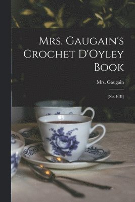 Mrs. Gaugain's Crochet D'Oyley Book 1