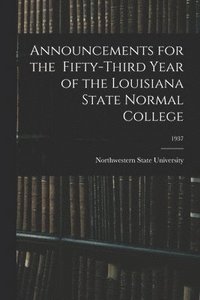 bokomslag Announcements for the Fifty-Third Year of the Louisiana State Normal College; 1937