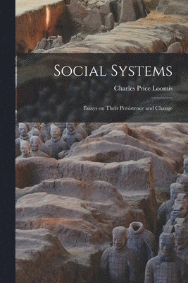 Charles Price Loomis - Social Systems: Essays on Their Persistence and Change, Häftad