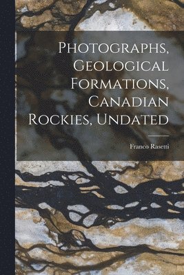 Photographs, Geological Formations, Canadian Rockies, Undated 1