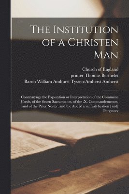 Church Of England, Thomas Printer Berthelet, William Amhurst Tyssen-Amher Amherst - Institution of a Christen Man, Häftad