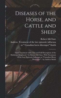 Diseases of the Horse, and Cattle and Sheep 1