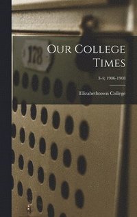 bokomslag Our College Times; 3-4; 1906-1908