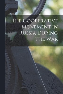 bokomslag The Coo?perative Movement in Russia During the War
