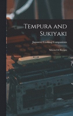 bokomslag Tempura and Sukiyaki: Selected 60 Recipes